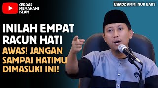 Download lagu INILAH EMPAT RACUN HATI | USTADZ AMMI NUR BAITS  mp3