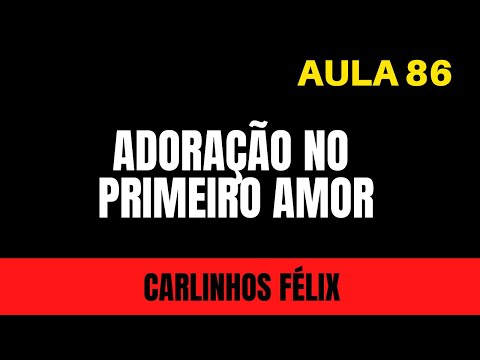 LIVE 86. Adoração no Primeiro Amor / Feat. Carlinhos Félix