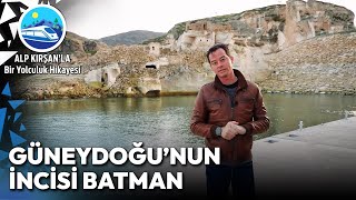 Tarihin Taşlara Yazıldığı Şehir: Batman ve Hasankeyf | Alp Kırşan'la Bir Yolculuk Hikayesi