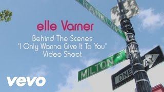 Elle Varner - Only Wanna Give it To You (The Making Of)