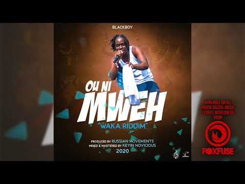 Blackboy - "Ou Ni Mweh" [ Waka Riddim ] [ Dancehall 2020 ]