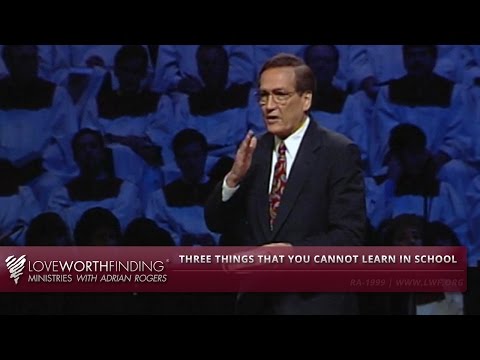 Adrian Rogers: Three Things That You Cannot Learn in School #1999