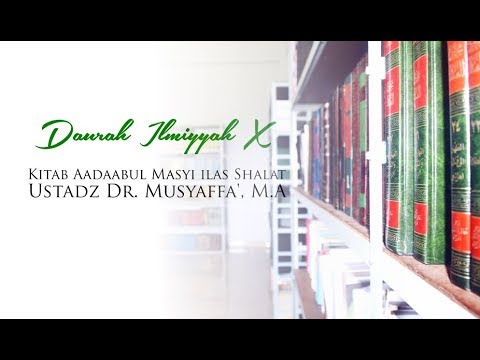 Daurah Ilmiyyah X - Adabul Masyi ilal Shalat (Bag. 1) - Ustadz Dr. Musyaffa', M.A
