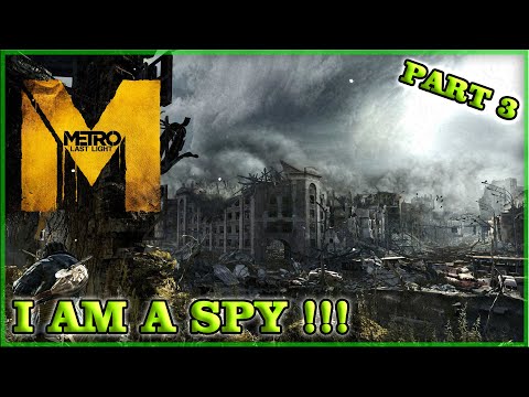 I AM A SPY !!! - METRO Last Light Redux - Part 3