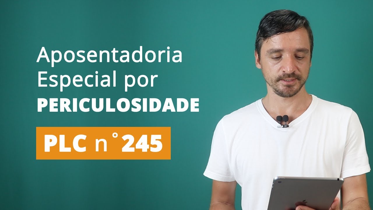 Aposentadoria Especial por Periculosidade: PLC n˚ 245