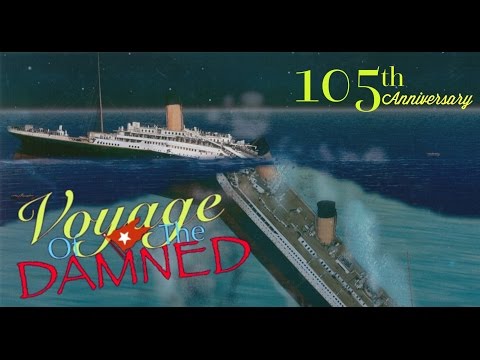 Voyage Of The Damned - 105th Anniversary of Titanic