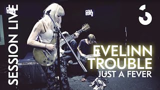 Evelinn Trouble - Just A Fever - SESSION LIVE