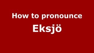 How to pronounce Eksjö