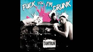 Tamtrum -  Fuck you i'm drunk and stronger than cats 