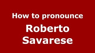 How to pronounce Roberto Savarese