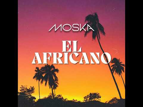 MOSKA _ El Africano (Radio Edit)