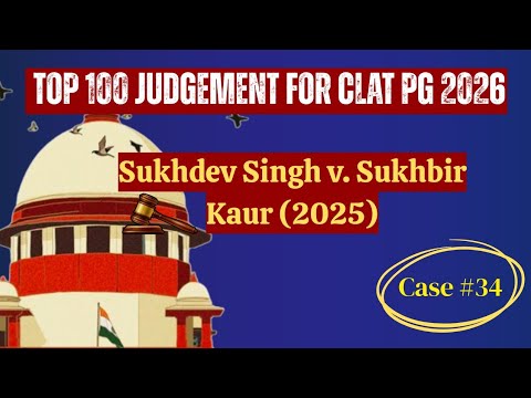 Top 100 Judgments for CLAT PG 2026 | Sukhdev Singh v. Sukhbir Kaur (2025)