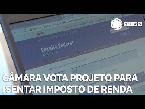 Câmara vota projeto para isentar imposto de renda