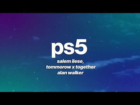 salem ilese, TOMORROW X TOGETHER, Alan Walker - PS5 (Lyrics)