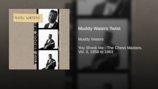 Muddy Waters Twist