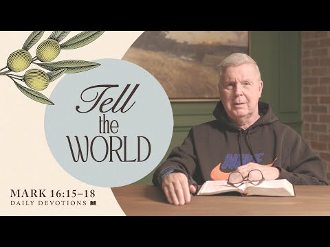 Tell the World | Mark 16:15–18 | Daily Devotions | Pastor Jim Cymbala