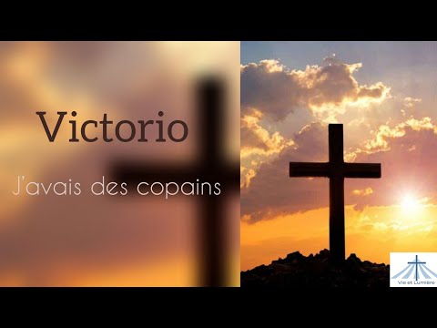 Cantique : J'avais des copains, chanté par Victorio