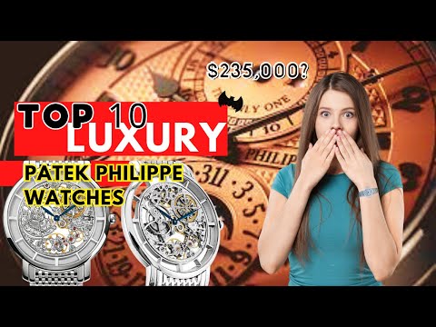 Top 10 Luxury Patek Philippe Watches | Must-Have Timepieces