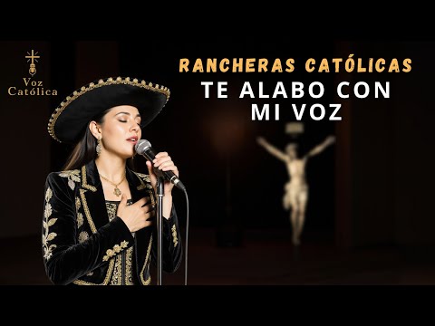 RANCHERAS CATÓLICAS DE ADORACIÓN – TE ALABO CON MI VOZ | Música para Orar y Alabar a Dios