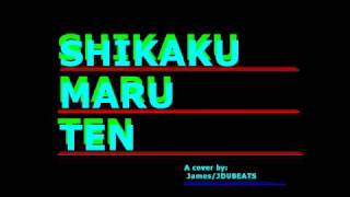 Shikaku Maru Ten (Cover by James/Jdubeats)