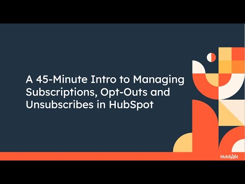Intro to Managing Subscriptions, Opt-Outs and Unsubscribes in HubSpot