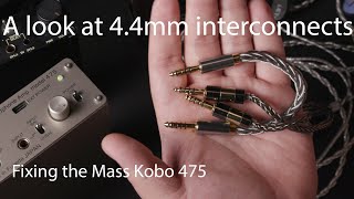 4 4mm Interconnect are not made the same..Fixing the Mass Kobo 475 issue.