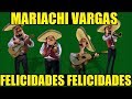 Mariachi Vargas - Felicidades Felicidades (Cumpleaños)