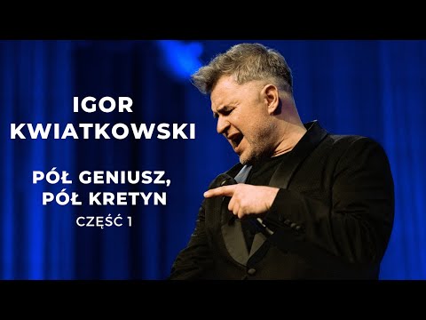 Igor Kwiatkowski Pół geniusz, pół kretyn część I