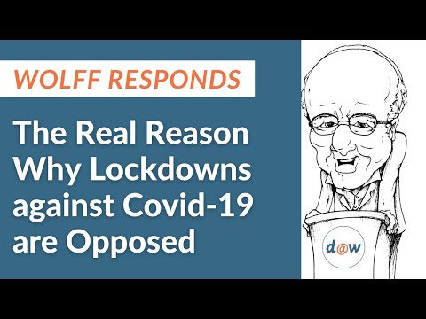 Wolff Responds: The Real Reason Why Lockdowns against Covid-19 are Opposed