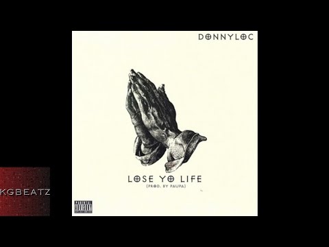 DonnyLoc - Lose Yo Life [Prod. By Paupa] [New 2017]
