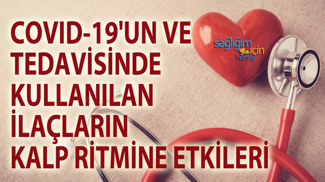 Covid-19’un ve Tedavisinde Kullanılan İlaçların Kalp Ritmine Etkileri