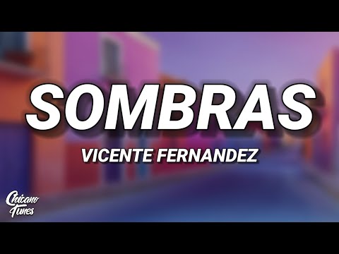 Vicente Fernandez - Sombras (Letra/Lyrics)