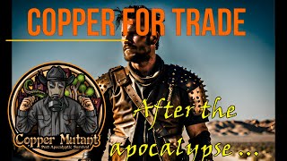 Copper for Trade - After the Apocalypse