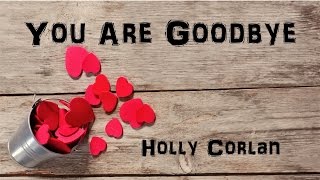 You Are Goodbye-Holly Conlan + Lyrics