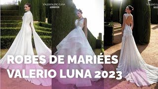 Robes de mariée Valerio Luna 2023  !