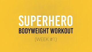SUPERHERO BODYWEIGHT WORKOUT PLAN: WEEK #1 (Q&
