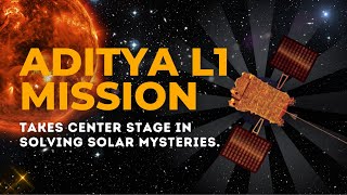 Aditya L1 Mission Takes Center Stage in Solving Solar Mysteries | Science Samhita