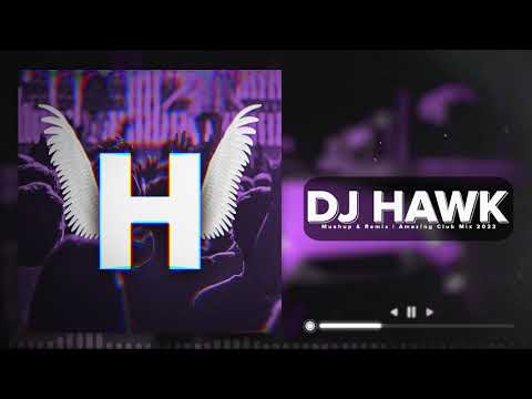 Mushup & Remix | Amazing Club Mix 2022 (DJ HAWK)
