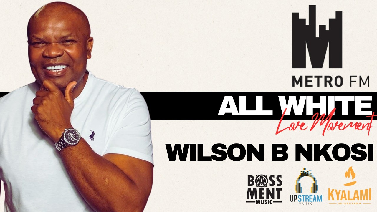 WILSON B NKOSI, LIVE - ALL WHITE METRO FM LOVE MOVEMENT