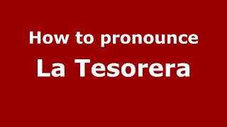 How to pronounce La Tesorera