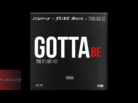 DJWorm2G x Fl1rt Morris x Panda Badazz - Gotta Be [Prod. By Larry Jayy] [New 2016]