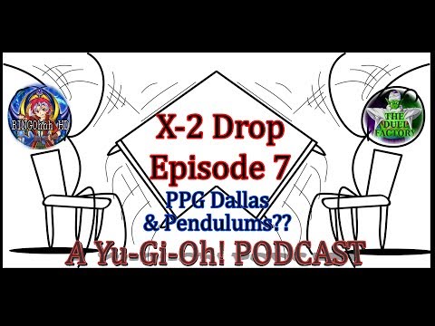 [X-2 Drop: Episode 7] Yu-Gi-Oh! PPG Dallas & Pendulums Meta Again??