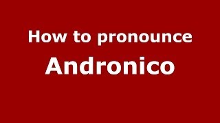 How to pronounce Andronico