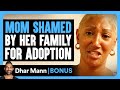 Mom SHAMED By Her Family For ADOPTION Dhar Mann Bonus