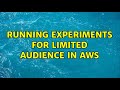 Running Experiments For Limited Audience In AWS 2 Solutions