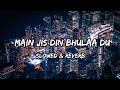 Main Jis Din Bhulaa Du - {Slowed & Reverb} - Jubin Nautiyal & Tulsi Kumar Songs