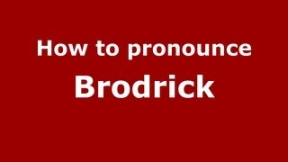 How to pronounce Brodrick