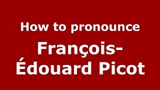 How to pronounce François-édouard Picot