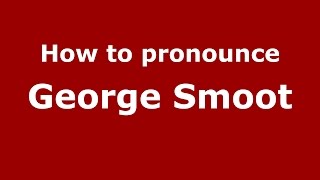 How to pronounce George Smoot