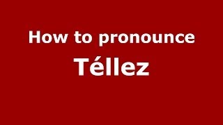 How to pronounce Téllez